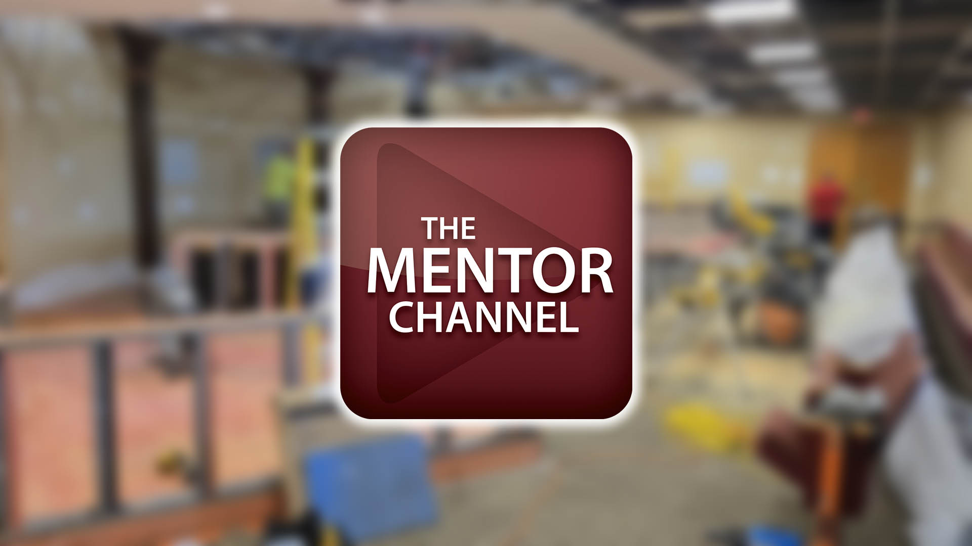 The Mentor Channel logo overlayed on a blurred image of construction work.
