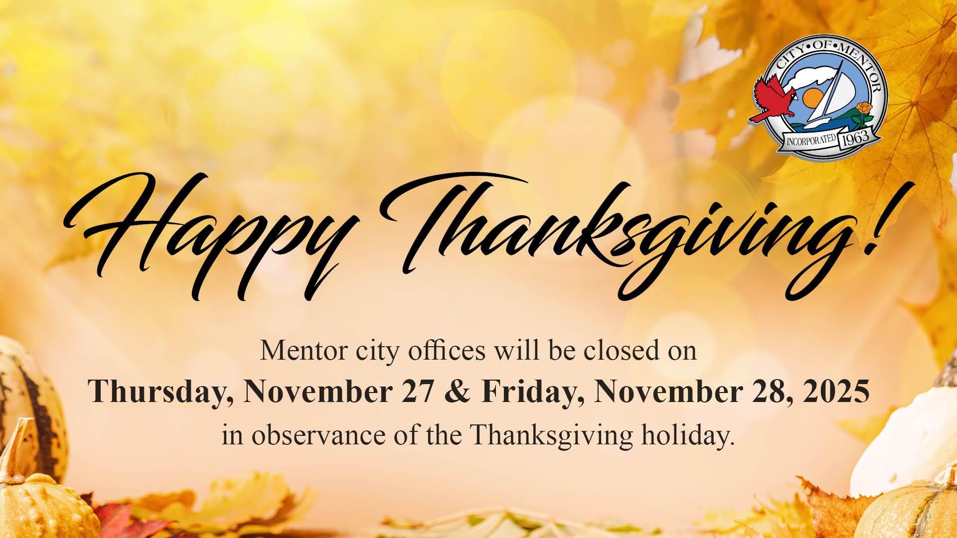 Mentor City Offices will be closed on Nov 27 and 28, 2025, in observance of Thanksgiving.