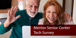 Click here to take the Mentor Senior Center Tech Survey
