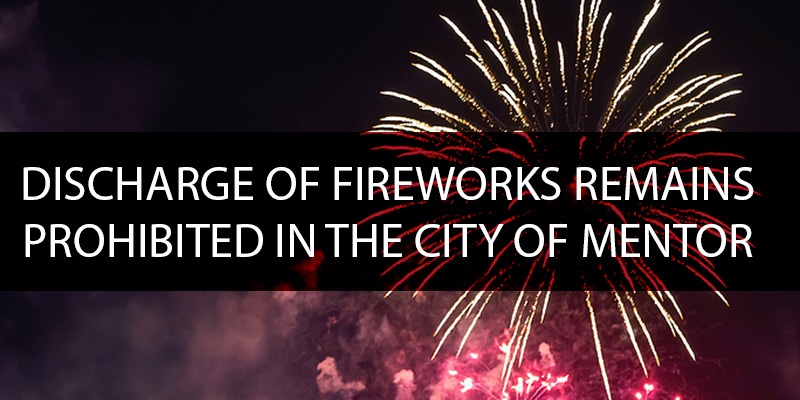 Discharge of Fireworks Remains Prohibited in the City of Mentor