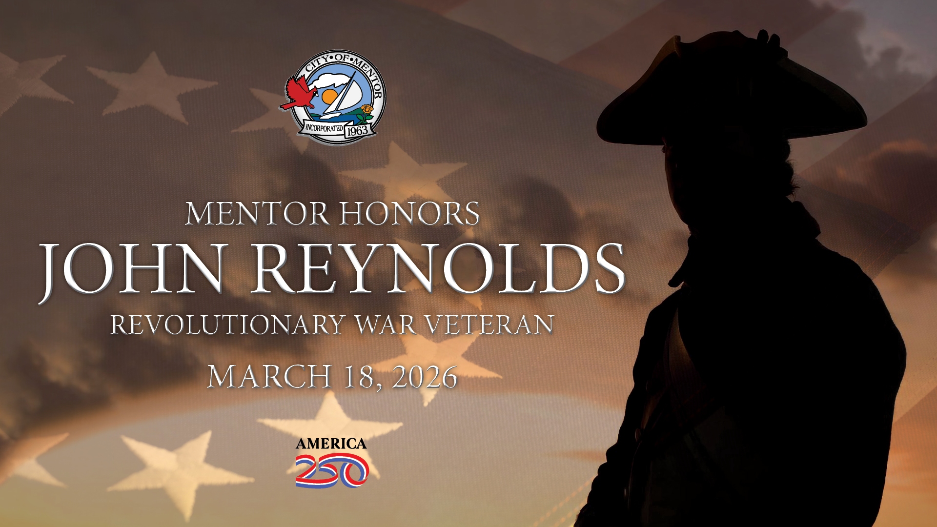 A sillouette of a revolutionary war soldier with the words Mentor Honors Revolutionary War Veteran John Reynolds - March 18, 2026 overlayed.