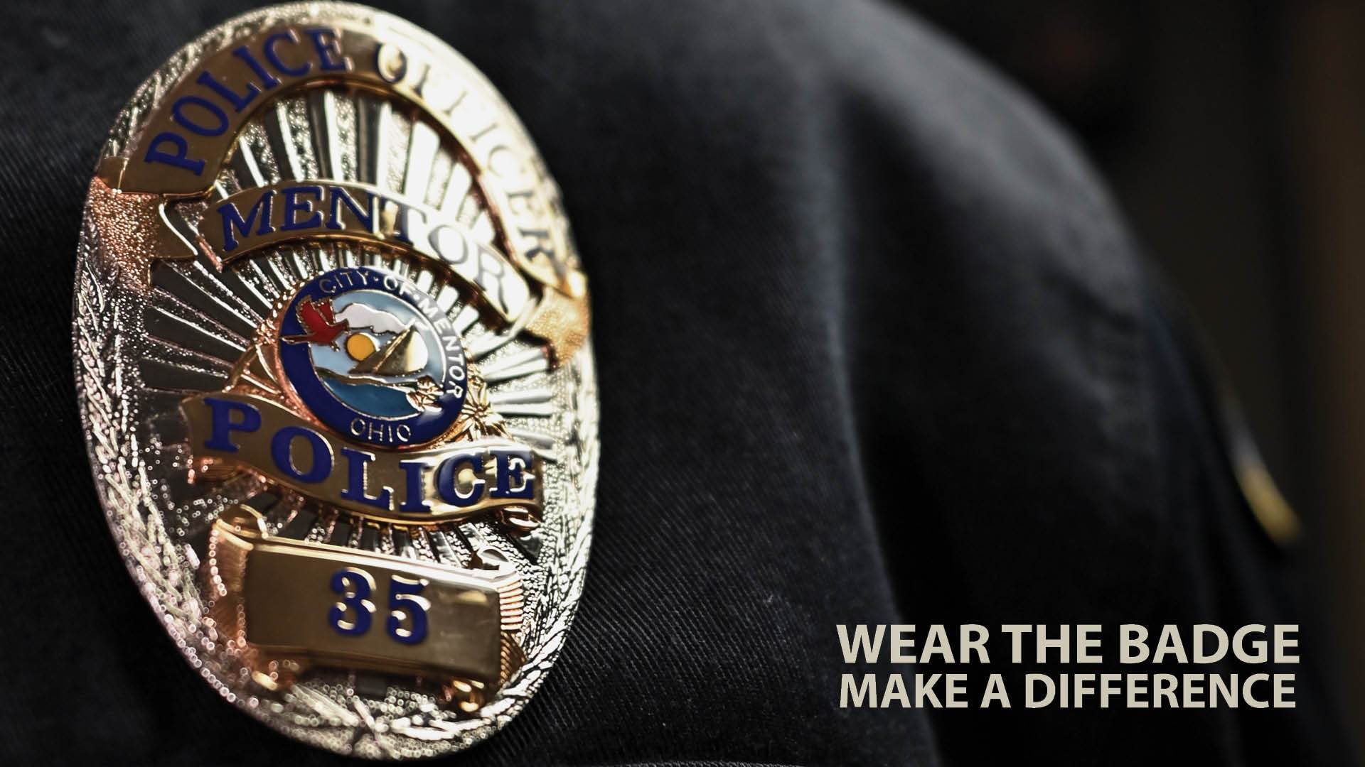 Mentor Police Department Now Hiring. Wear the Badge Make a Difference.