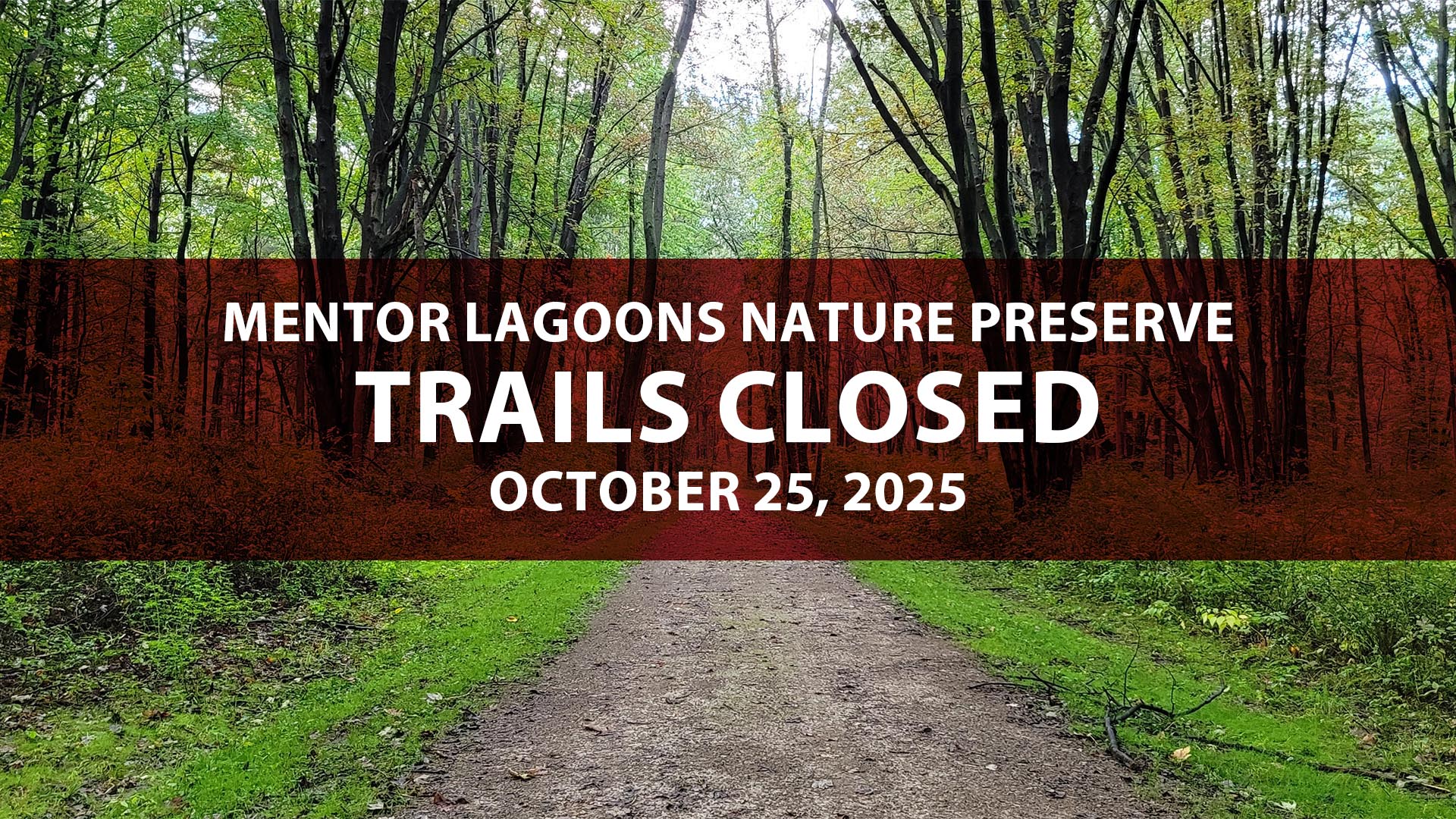 An image with text indicating that the trails at Mentor Lagoons Nature Preserve trails will be closed on October 25, 2025.